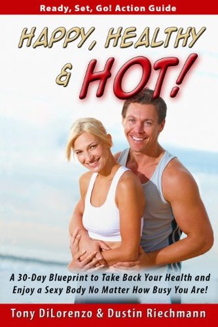 Happy, Healthy & Hot!: A 30-Day Blueprint to Take Back Your Health ...