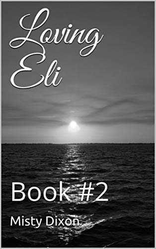 Loving Eli: Book #2 - Kindle edition by Dixon, Misty. Romance ...