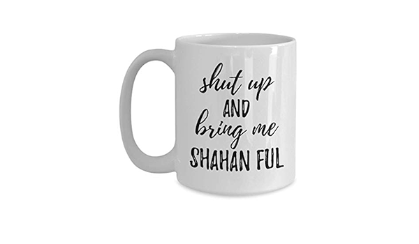 Amazon.com: Shut Up And Bring Me Shahan Ful Mug Funny Food Lover ...