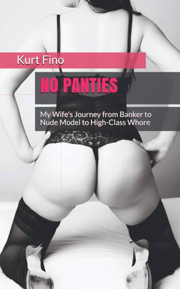 No Panties: My Wife's Journey from Banker to Nude Model to High ...