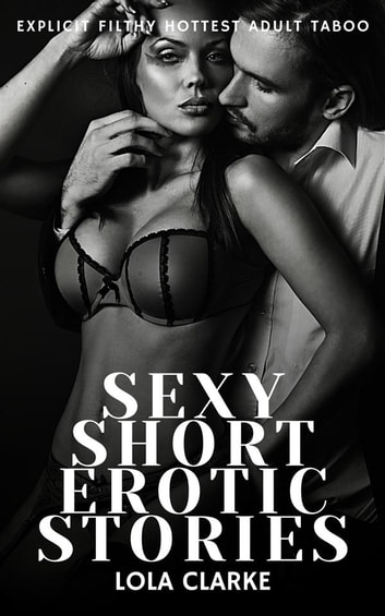 Sexy Short Erotic Stories - Volume 4 eBook by Lola Clarke - EPUB ...