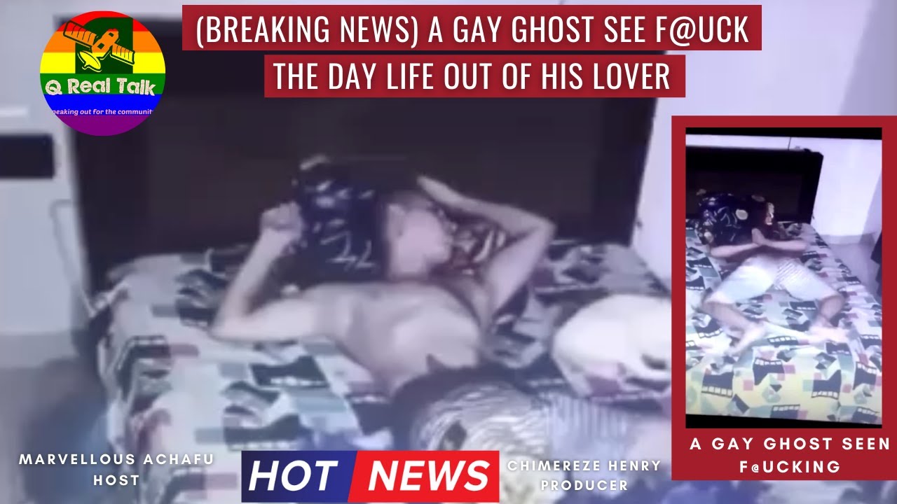 BREAKING NEWS) PANIC AS CCTV REVEALS GAY GHOST HAVING SEX WITH MAN ...