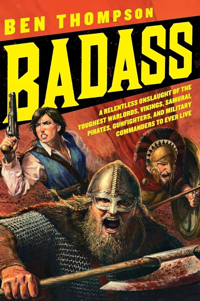 Badass: A Relentless Onslaught of the Toughest Warlords, Vikings ...