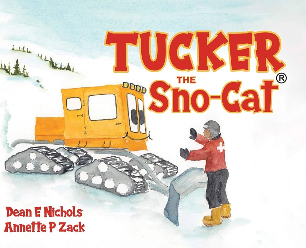 Tucker the Sno-Cat: Nichols, Dean E, Zack, Annette P ...