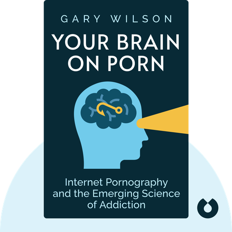 Your Brain on Porn Summary of Key Ideas and Review | Gary Wilson ...