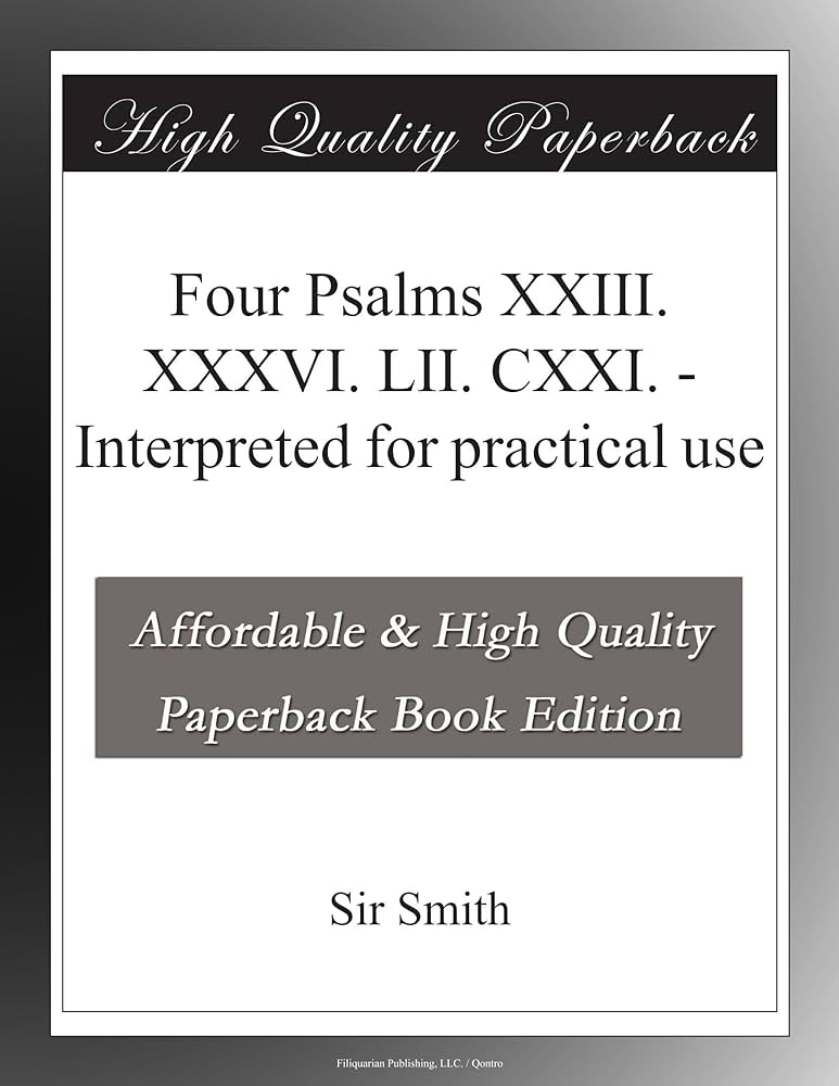 Four Psalms XXIII. XXXVI. LII. CXXI. - Interpreted for practical ...