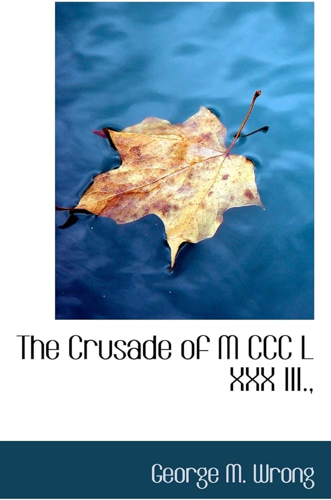 The Crusade of Mccclxxxiii: Wrong, George M.: 9781110899500 ...