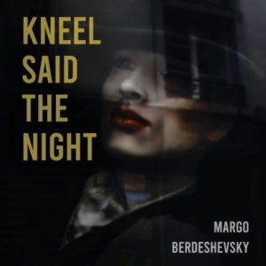 Kneel Said the Night by Margo Berdeshevsky – MER – Mom Egg Review