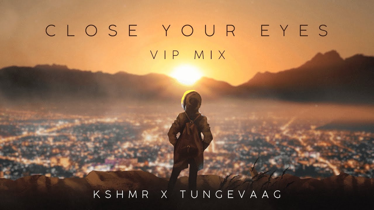 KSHMR X Tungevaag - Close Your Eyes (VIP Mix) [Official Audio ...