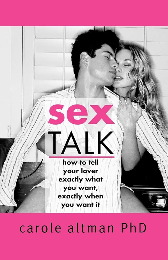 Sex Talk: How to Tell Your Lover Exactly What You Want, Exactly ...