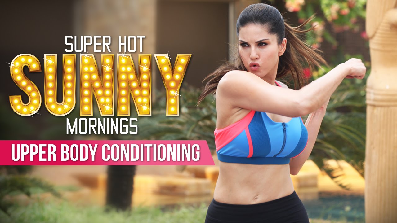 Super Hot Sunny Mornings | Sunny Leone | Upper Body Conditioning ...