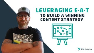 Leveraging E-A-T to Build A Winning Content Strategy - SMA Marketing