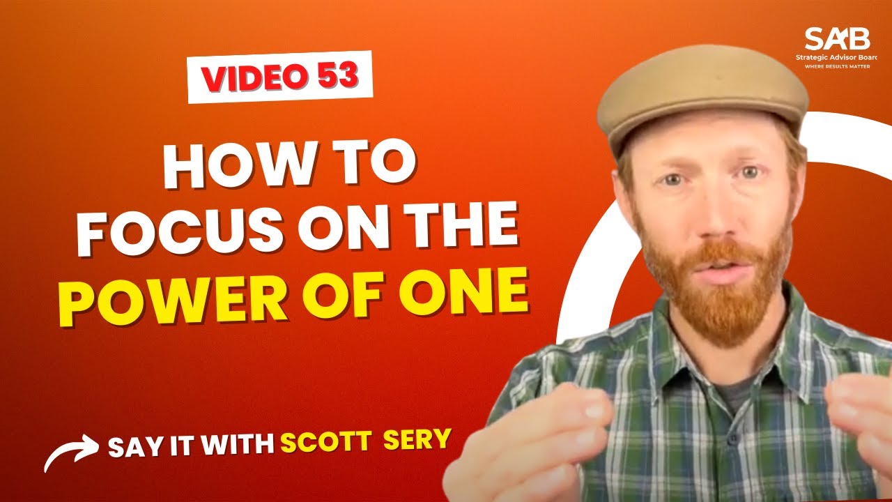 How to Focus on the Power of One - Say it With Scott Sery | Video ...