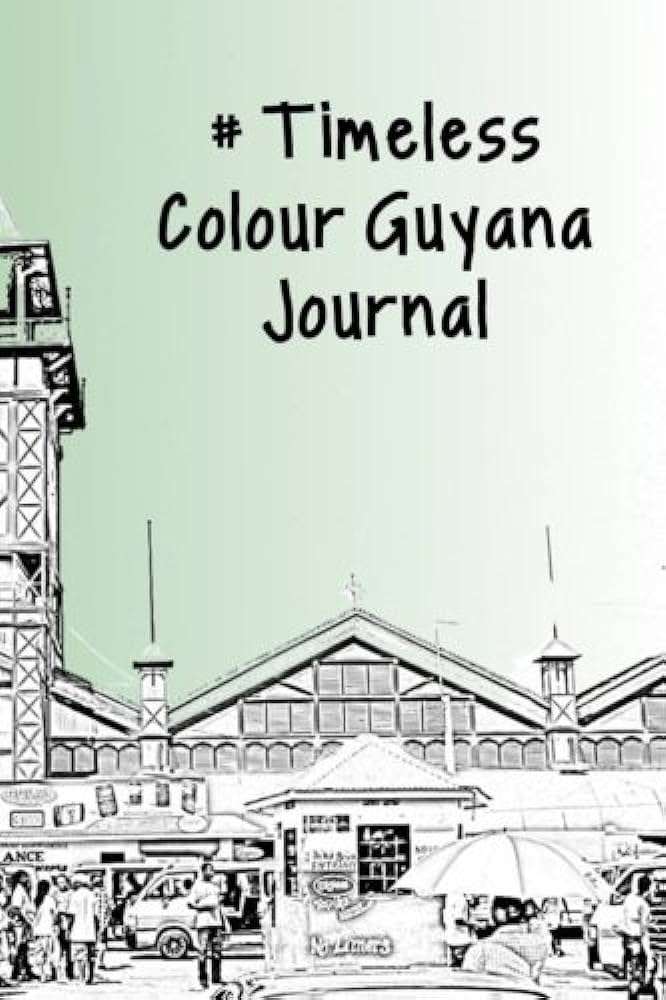 The Colour Guyana Journal (#Timeless Journals): Publication, A ...