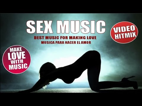 SEX MUSIC - BEST MUSIC TO MAKE LOVE - MUSICA PARA HACER EL AMOR ...