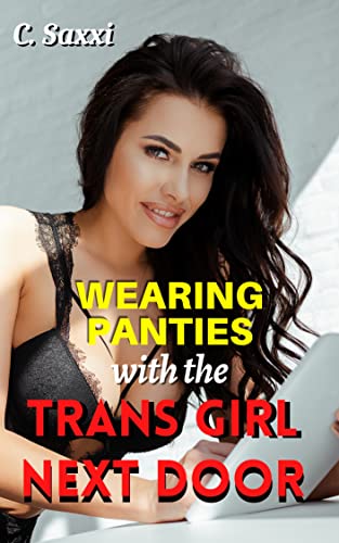 Wearing Panties with the Trans Girl Next Door eBook : Saxxi ...