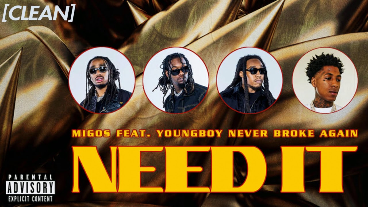 CLEAN] Migos - Need It (feat. YoungBoy Never Broke Again) - YouTube