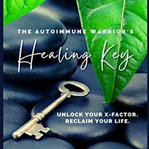 Stream ( DXsln ) The Autoimmune Warrior's Healing Key: Unlock your ...