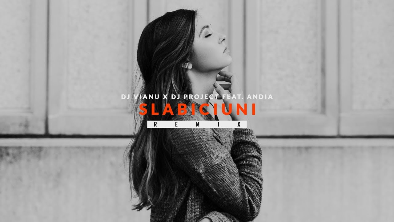 Dj Vianu x Dj Project feat. Andia - Slabiciuni (Remix) | Online ...