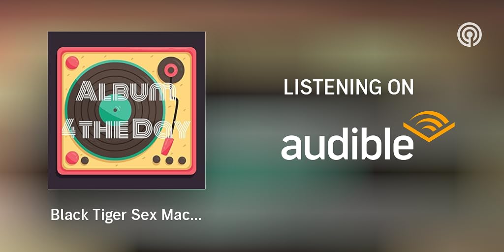 Black Tiger Sex Machine | Album 4 the Day | Podcasts on Audible ...