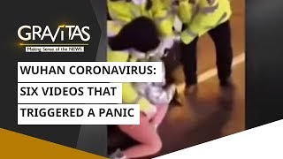 Gravitas: Wuhan Coronavirus: Six videos that triggered a panic ...
