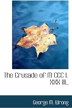 The Crusade of Mccclxxxiii: Wrong, George M.: 9781110899500 ...