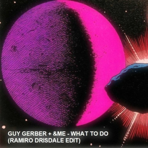 Stream Free DL: Guy Gerber &ME - What To Do (Ramiro Drisdale Edit ...