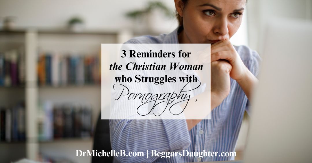 3 Reminders for the Christian Woman Who Struggles with Pornography