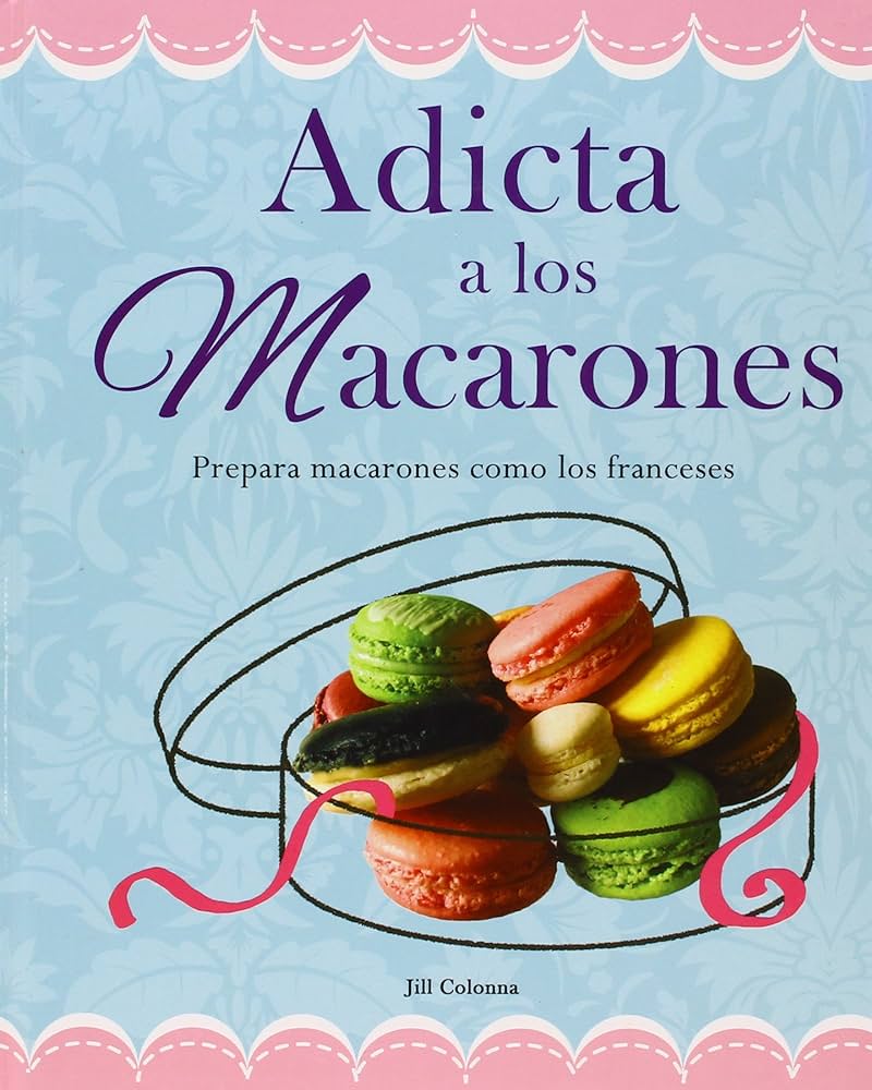 Adicta A los Macarones: Prepara Macarones Como los Franceses ...