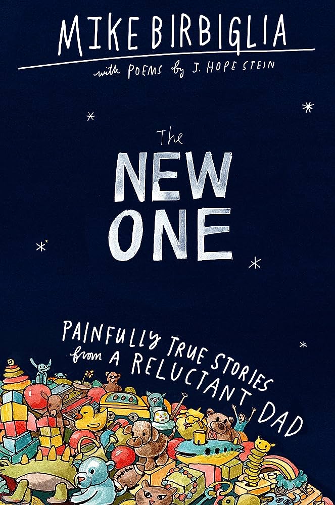 The New One: Painfully True Stories from a Reluctant Dad ...