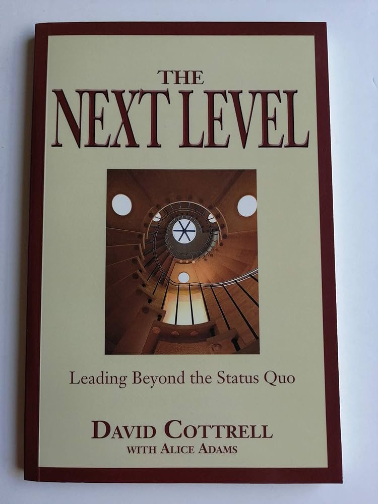 The Next Level: Leading Beyond the Status Quo: David Cottrell ...