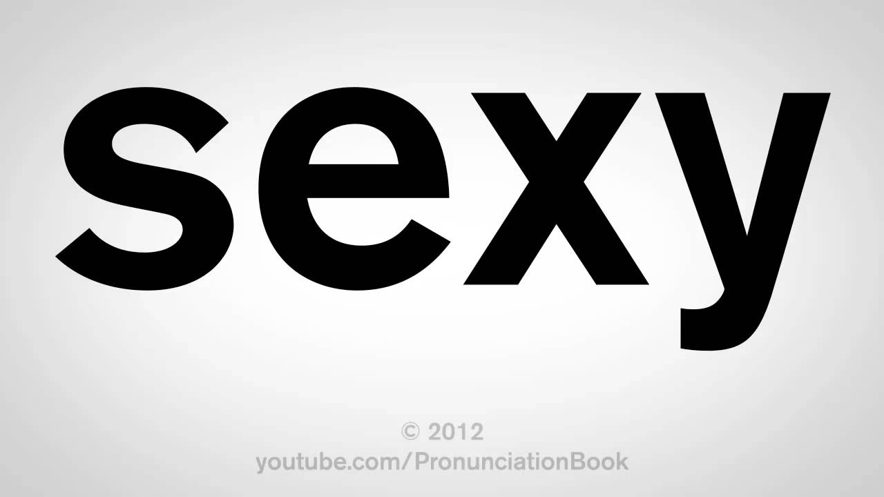 How To Pronounce Sexy - YouTube