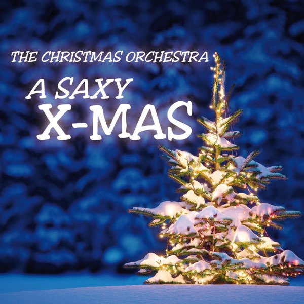 A Saxy X-Mas - Album by The Christmas Orchestra - Apple Music