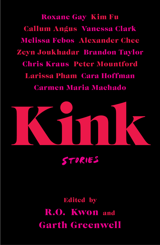 Kink, edited by R.O. Kwon & Garth Greenwell: book review - The Skinny