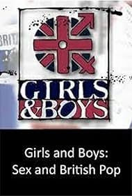 Girls and Boys: Sex and British Pop (TV Mini Series 2005– ) - IMDb