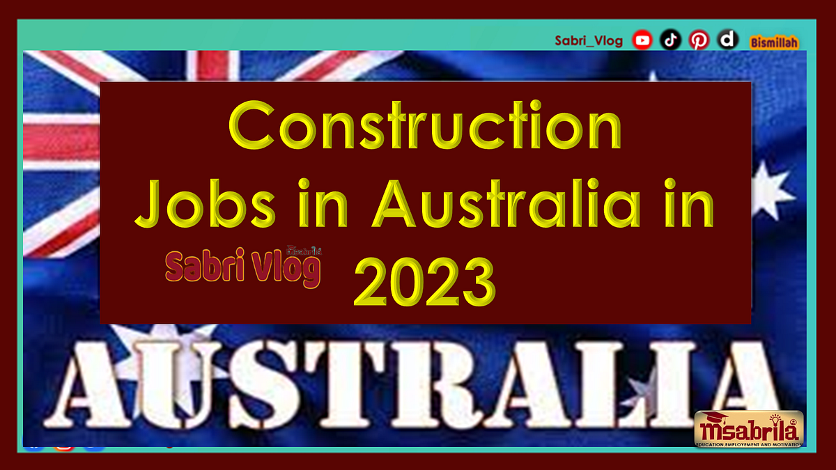 Construction Jobs in Australia in 2023 | by Isma Lebbe Mohamed ...