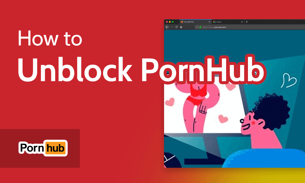 How to Unblock Pornhub in 2023 [Best VPN for Porn]