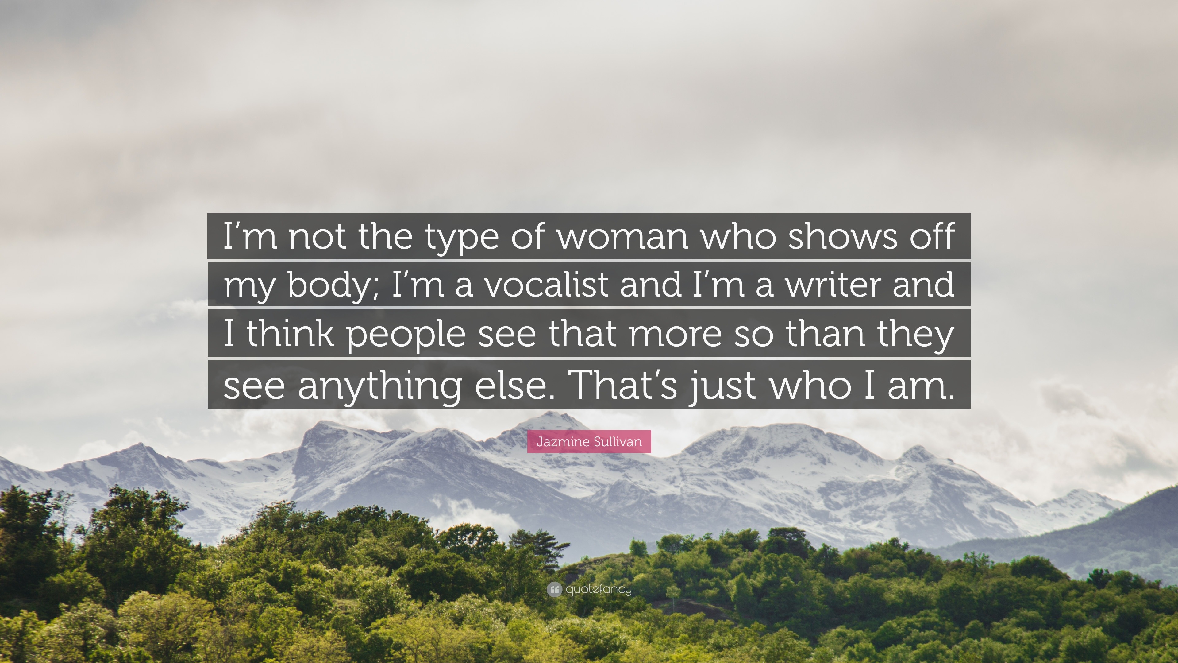 Jazmine Sullivan Quote: “I'm not the type of woman who shows off ...