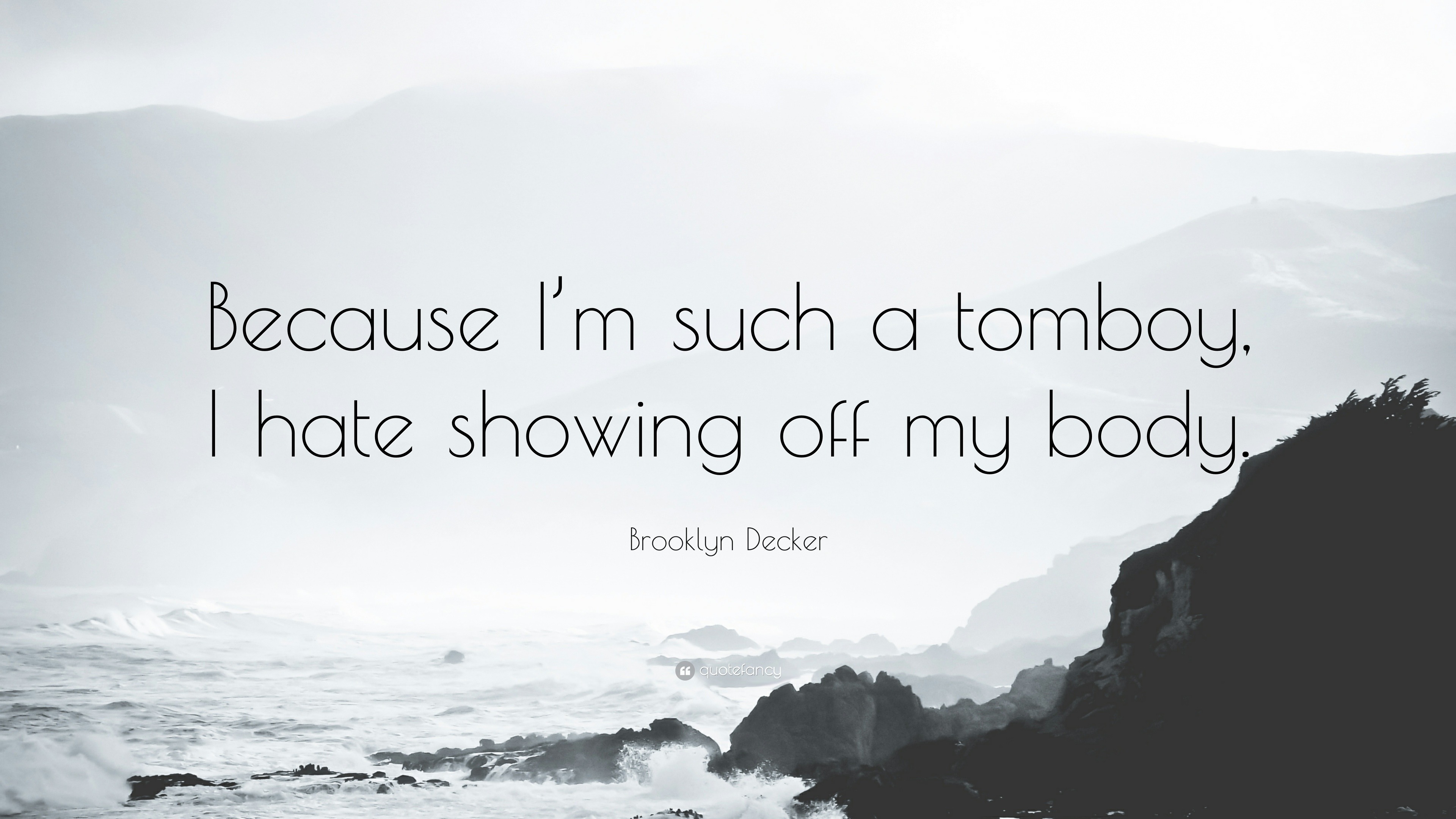 Brooklyn Decker Quote: “Because I'm such a tomboy, I hate showing ...