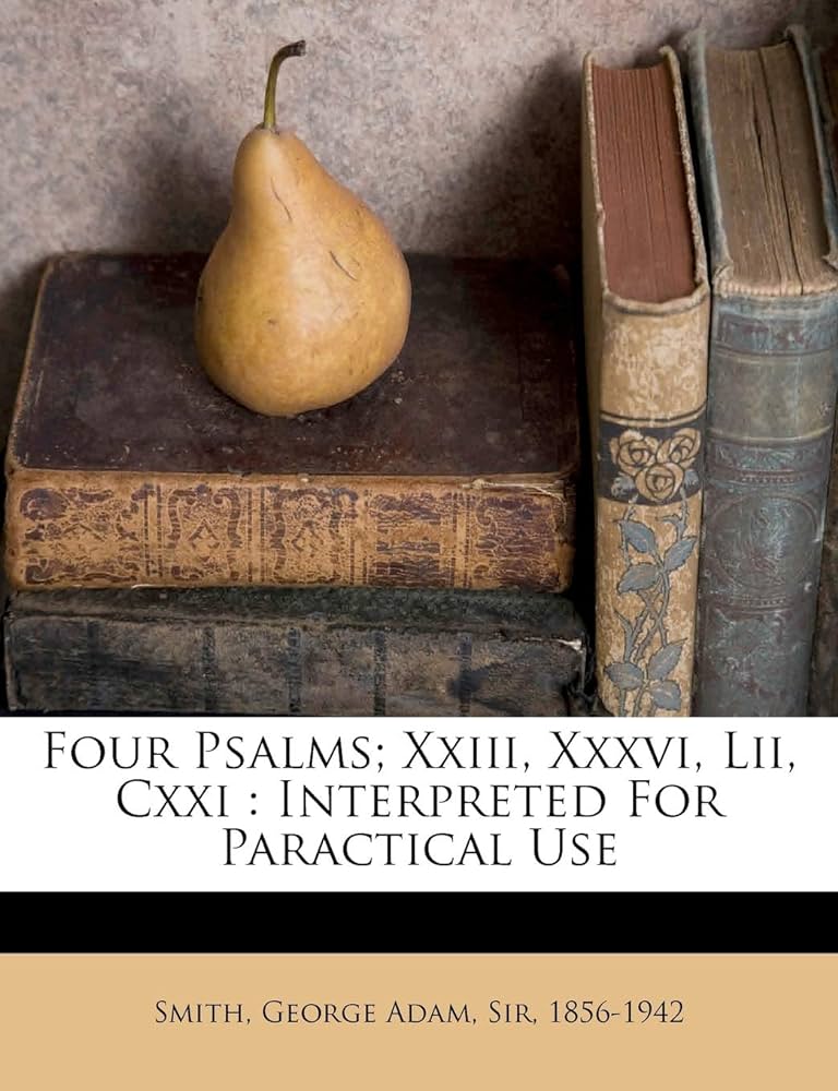 Four psalms; XXIII, XXXVI, LII, CXXI: interpreted for paractical ...