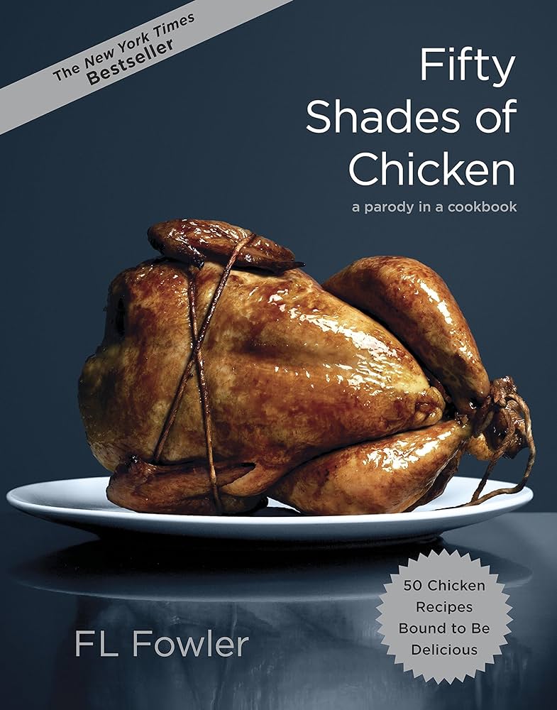 Fifty Shades of Chicken: A Parody in a Cookbook: Fowler, F.L. ...