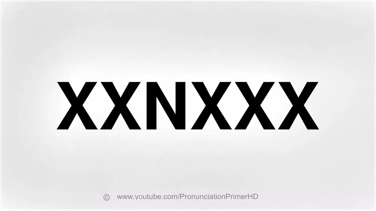 HOW TO PRONOUNCE XXNXXX - YouTube