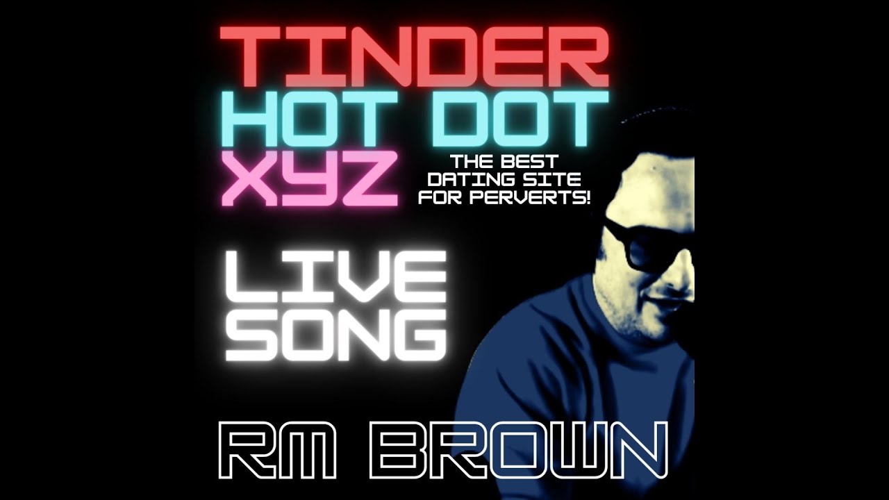 Tinder Hot Dot XYZ - Live Song by RM Brown - YouTube