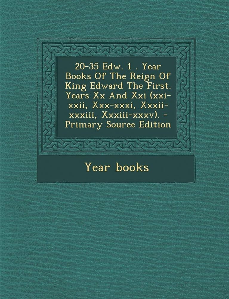 Amazon.com: 20-35 Edw. 1 . Year Books Of The Reign Of King Edward ...