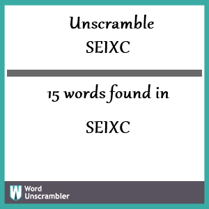 Unscramble SEIXC - Unscrambled 15 words from letters in SEIXC