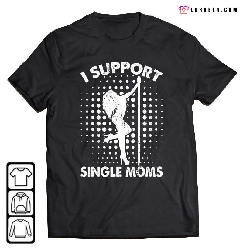 Mens I Support Single Moms Offensive Rude Party T-Shirt - Lorrela