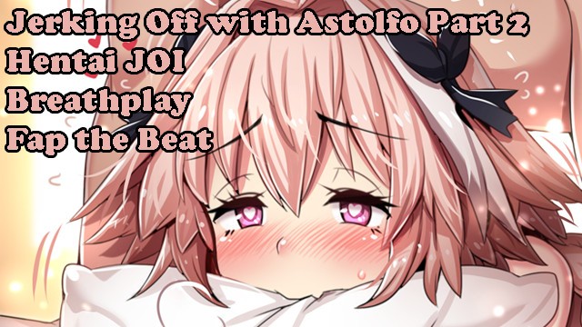 Jerking off with Astolfo Part2(Hentai JOI) (Fate Grand Order JOI ...