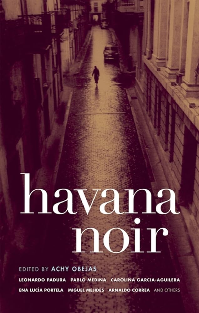 Havana Noir (Akashic Noir): Obejas, Achy, Padura, Leonardo, Medina ...