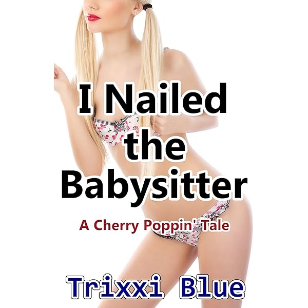 I Nailed The Babysitter (Forbidden Cherry Erotica XXXX Taboo ...