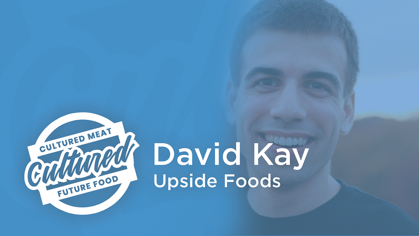 David Kay of Upside Foods on the Cultured Meat and Future Food ...